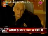 Adnan Şenses Öldü Ve Dirildi