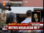 Metris Boşalacak Mı?