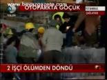 2 İşçi Ölümden Döndü