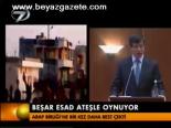 Beşar Esad Ateşle Oynuyor