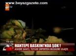 Hantepe Baskını'nda Şok!