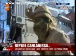 Heykel Canlanırsa...