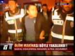 Ölüm Makinası Böyle Yakalandı!