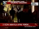 2 Günde Aynı Yerde İkinci Saldırı