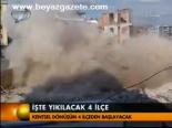 İşte Yıkılacak 4 İlçe