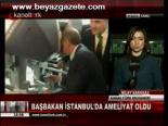 Başbakan İstanbul'da Ameliyat Oldu