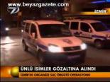 Ünlü İsimler Gözaltına Alındı
