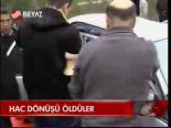 Hac Dönüşü Öldüler