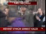 Mehmet Eymür Serbest Kaldı