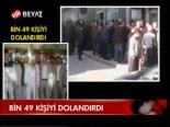 Bin 49 Kişiyi Dolandırdı