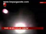 Evet, 20 Bin Dolar Verdim