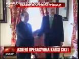 Askeri Operasyona Karşı Çıktı