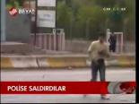 Polise Saldırdılar