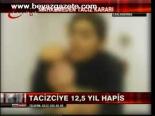 Tacizciye 12,5 Yıl Hapis