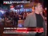 İstanbul'da Pkk Operasyonu