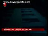 Binalar Ne Zaman Yıkılacak?