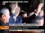 Gül, Fınancıal Tımes'a Konuştu