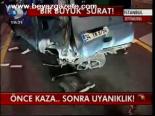 Önce Kaza Sonra Uyanıklık!