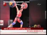Mete Dünya Şampiyonu Oldu