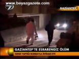 Gaziantep'te Esrarengiz Ölüm