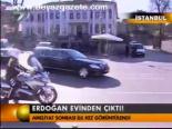 Erdoğan Evinden Çıktı!