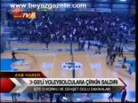 Gs'li Voleybolculara Çirkin Saldırı