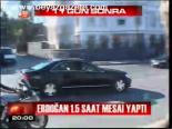 Erdoğan 1.5 Saat Mesai Yaptı