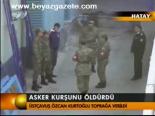 Asker Kurşunu Öldürdü