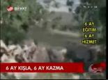 6 Ay Kışla, 6 Ay Kazma