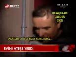 Evini Ateşe Verdi