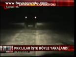 Pkk'lılar İşte Böyle Yakalandı