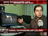 Sanal Kahramanları Çalındı