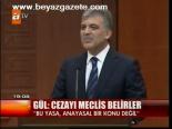 Gül: Cezayı Meclis Belirler
