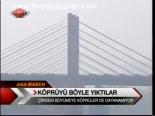 Köprüyü Böyle Yıktılar