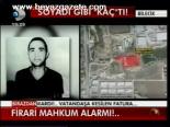 Firari Mahkum Alarmı!...
