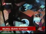 Bıçaklı, Silahlı Soygun