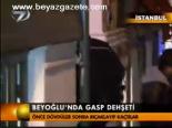 Beyoğlu'nda Gasp Dehşeti