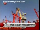 Krize Rağmen Türkiye Büyüyor