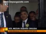 Gül Mezun Olduğu Okuda