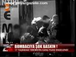 Bombacıya Şok Baskın!