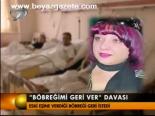 'Böbreğimi Geri Ver' Davası