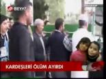 Kardeşleri Ölüm Ayırdı