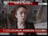 3 Çocuğunun Annesini Öldürdü