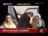 Hapla Bayıltıp Kaçırmış