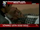 Sönmez Usta Gülü Güle...