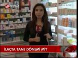 İlaçta Tane Dönemi Mi?