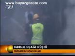 Kargo Uçağı Böyle Çakıldı