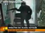 Ukrayna'da Silahlı Soygun