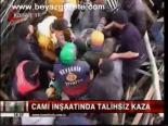 Cami İnşaatında Talihsiz Kaza