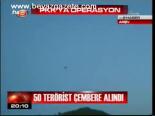 50 Terörist Çembere Alındı